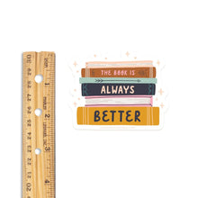 Load image into Gallery viewer, The Book Is Always Better Sticker