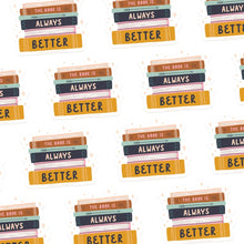 Load image into Gallery viewer, The Book Is Always Better Sticker