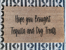 Load image into Gallery viewer, hope you brought tequila and dog treats doormat