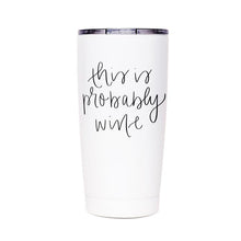 Load image into Gallery viewer, this is probably wine travel tumbler