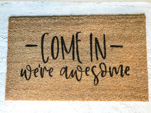 Load image into Gallery viewer, Come In We re Awesome Doormat