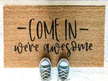 Load image into Gallery viewer, Come In We re Awesome Doormat
