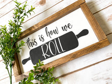 Load image into Gallery viewer, This Is How We Roll Kitchen Sign