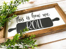 Load image into Gallery viewer, this is how we roll farmhouse sign