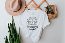 Load image into Gallery viewer, I'd Rather Be Reading Shirt