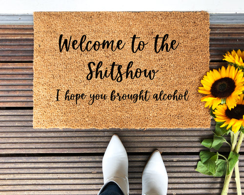 welcome to the shit show I hope you brought alcohol funny doormat