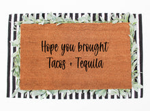 Load image into Gallery viewer, hope you brought tacos and tequila doormat