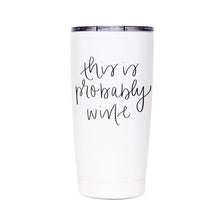 Load image into Gallery viewer, this is probably wine travel tumbler
