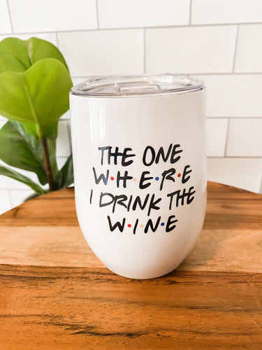 the one where i drink the wine tumbler