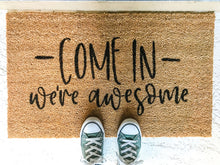 Load image into Gallery viewer, Come In We re Awesome Doormat
