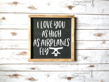 Load image into Gallery viewer, I Love You As High As Airplanes Fly Wood Sign
