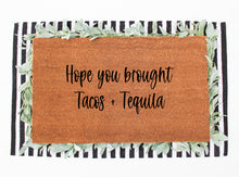 Load image into Gallery viewer, hope you brought tacos and tequila doormat
